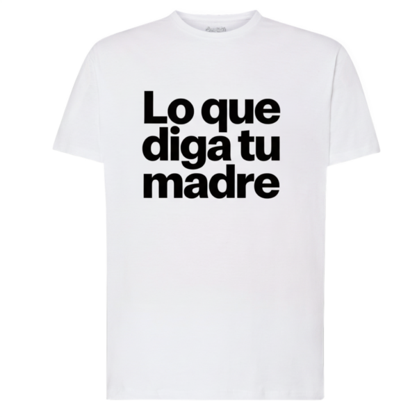 CAMISETA «LO QUE DIGA TU MADRE»